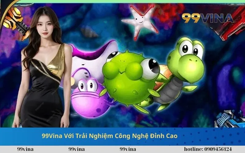 99Vina Với Trải Nghiệm Công Nghệ Đỉnh Cao