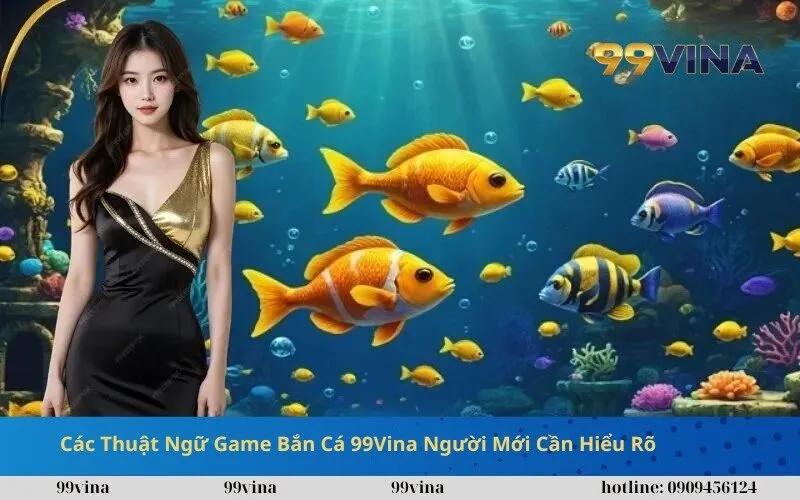Các Thuật Ngữ Game Bắn Cá 99Vina Người Mới Cần Hiểu Rõ