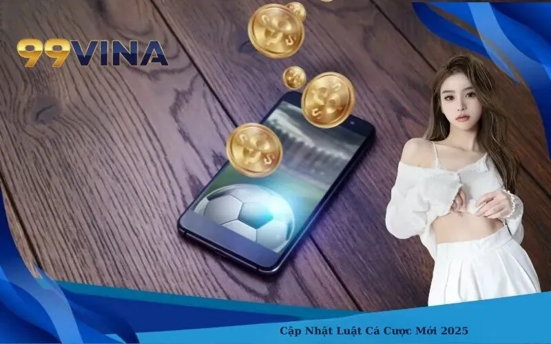 Cập Nhật Luật Cá Cược Mới 2025