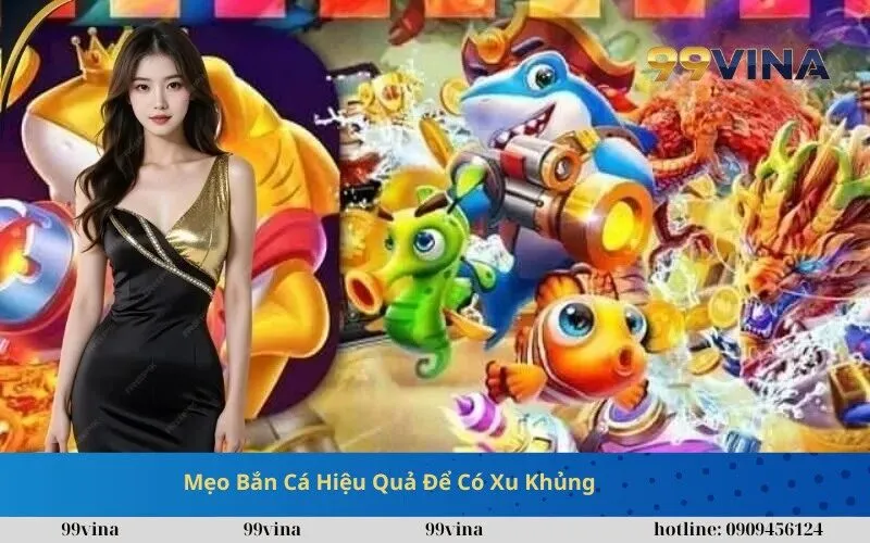 Mẹo Bắn Cá Hiệu Quả Để Có Xu Khủng