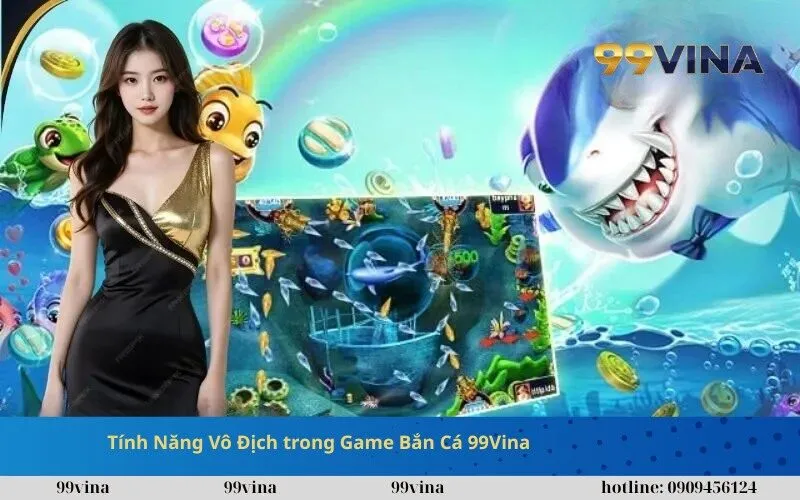 Tính Năng Vô Địch trong Game Bắn Cá 99Vina