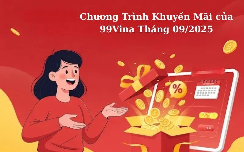 Chương Trình Khuyến Mãi của 99Vina Tháng 092025