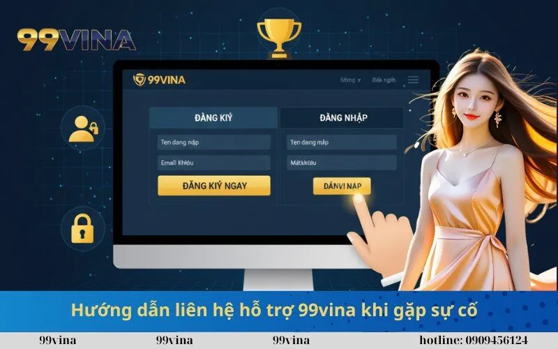Hướng dẫn liên hệ hỗ trợ 99vina khi gặp sự cố