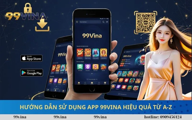 Hướng Dẫn Sử Dụng App 99vina Hiệu Quả Từ A-Z
