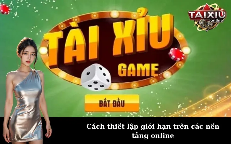 Cách thiết lập giới hạn trên các nền tảng online