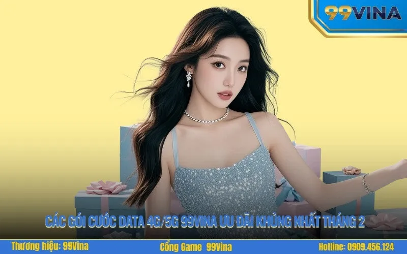 Các gói cước Data 4G5G 99Vina ưu đãi khủng nhất tháng 2