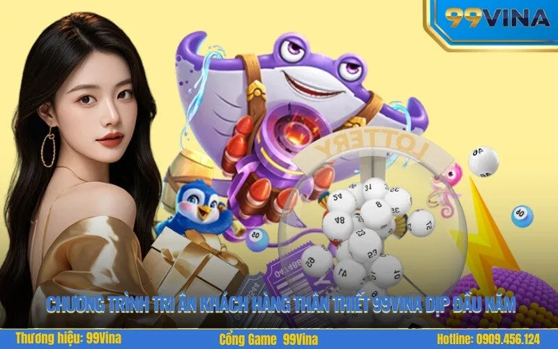 Chương trình tri ân khách hàng thân thiết 99Vina dịp đầu năm