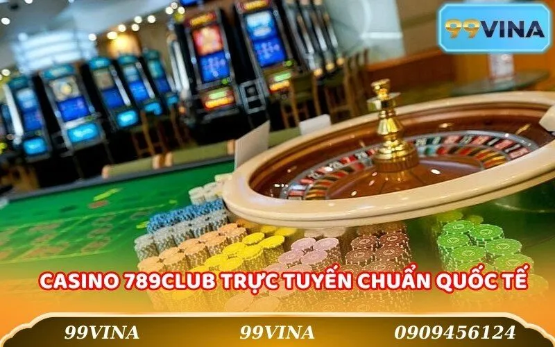 Casino 789Club Trực Tuyến Chuẩn Quốc Tế