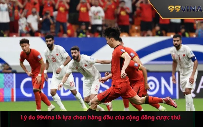 Lý do 99vina là lựa chọn hàng đầu của cộng đồng cược thủ