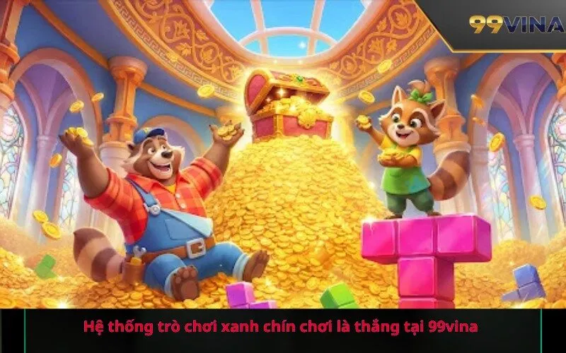 Hệ thống trò chơi xanh chín chơi là thắng tại 99vina